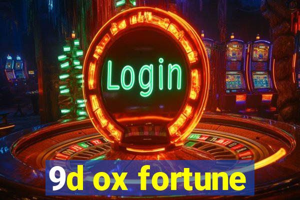 9d ox fortune